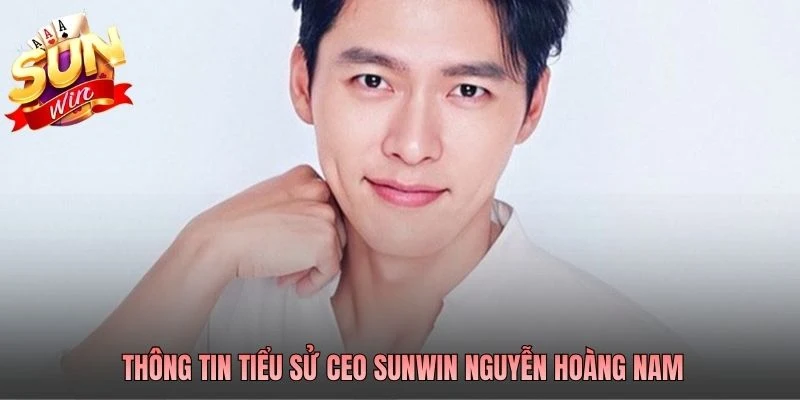 Thông tin tiểu sử CEO SUNWIN Nguyễn Hoàng Nam